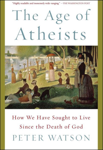 the Age of Atheists: How We Have Sought to Live Since Death God