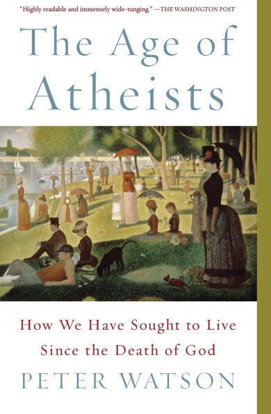 The Age of Atheists: How We Have Sought to Live Since the Death of God