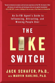 Title: The Like Switch: An Ex-FBI Agent's Guide to Influencing, Attracting, and Winning People Over, Author: Jack Schafer