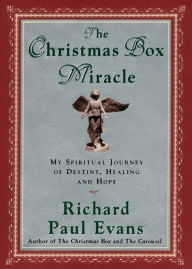 Title: The Christmas Box Miracle: My spiritual Journey of Destiny, Healing and Hope, Author: Richard Paul Evans