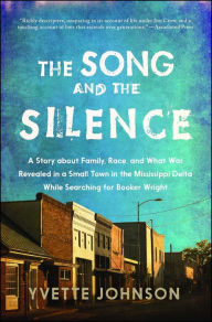 Title: The Song and the Silence: A Story about Family, Race, and What Was Revealed in a Small Town in the Mississippi Delta While Searching for Booker Wright, Author: Yvette Johnson