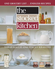 Title: The Stocked Kitchen: One Grocery List . . . Endless Recipes, Author: Sarah Kallio