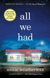 Title: All We Had: A Novel, Author: Annie Weatherwax