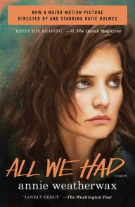 Title: All We Had: A Novel, Author: Annie Weatherwax