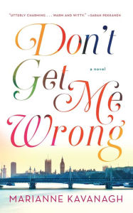 Title: Don't Get Me Wrong: A Novel, Author: Marianne Kavanagh