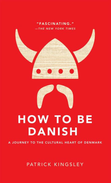 How to Be Danish: A Journey to the Cultural Heart of Denmark