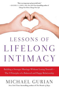 Title: Lessons of Lifelong Intimacy: Building a Stronger Marriage Without Losing Yourself-The 9 Principles of a Balanced and Happy Relationship, Author: Michael Gurian