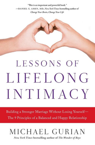 Lessons of Lifelong Intimacy: Building a Stronger Marriage Without Losing Yourself-The 9 Principles of a Balanced and Happy Relationship