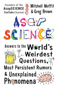 English books for downloading AsapSCIENCE: Answers to the World's Weirdest Questions, Most Persistent Rumors, and Unexplained Phenomena