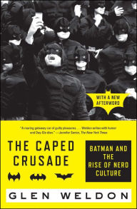 Title: The Caped Crusade: Batman and the Rise of Nerd Culture, Author: Glen Weldon