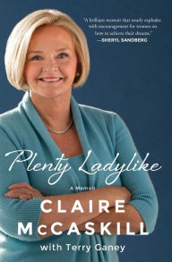 Title: Plenty Ladylike: A Memoir, Author: Claire McCaskill
