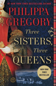 Title: Three Sisters, Three Queens, Author: Philippa Gregory