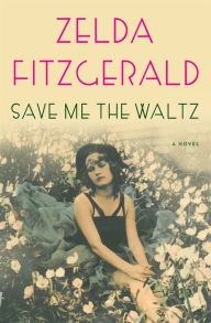 Title: Save Me the Waltz: A Novel, Author: Zelda Fitzgerald