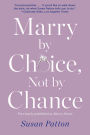 Marry by Choice, Not by Chance: Advice for Finding the Right One at the Right Time