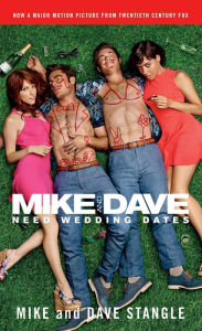 Title: Mike and Dave Need Wedding Dates: And a Thousand Cocktails, Author: Mike Stangle