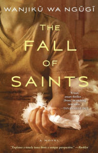 Title: The Fall of Saints: A Novel, Author: Wanjiku wa Ngugi