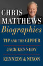 Chris Matthews Biographies E-book Boxed Set: Tip and the Gipper, Jack Kennedy, and Kennedy & Nixon