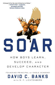 Title: Soar: How Boys Learn, Succeed, and Develop Character, Author: David Banks