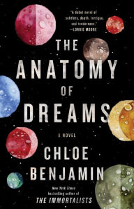 Title: The Anatomy of Dreams: A Novel, Author: Chloe Benjamin