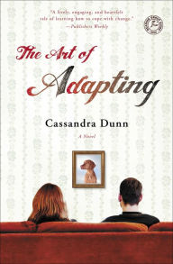 Title: The Art of Adapting: A Novel, Author: Cassandra Dunn