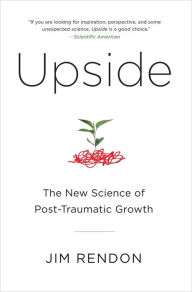 Title: Upside: The New Science of Post-Traumatic Growth, Author: Jim Rendon