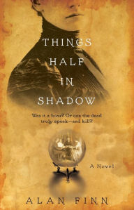 Title: Things Half in Shadow, Author: Alan Finn