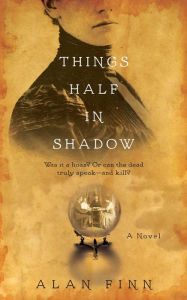 Title: Things Half in Shadow, Author: Alan Finn