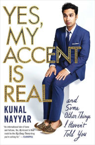 Title: Yes, My Accent Is Real: And Some Other Things I Haven't Told You, Author: Kunal Nayyar