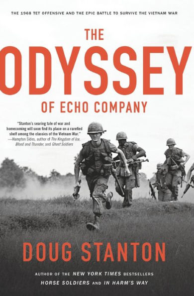 The Odyssey of Echo Company: The 1968 Tet Offensive and the Epic Battle to Survive the Vietnam War