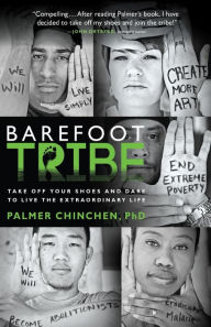 Title: Barefoot Tribe: Take Off Your Shoes and Dare to Live the Extraordinary Life, Author: Palmer Chinchen PhD