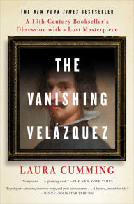 Title: The Vanishing Velázquez: A 19th Century Bookseller's Obsession with a Lost Masterpiece, Author: Laura  Cumming