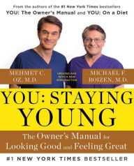 Title: You: Staying Young: The Owner's Manual for Looking Good & Feeling Great, Author: Michael F. Roizen