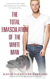 Title: The Total Emasculation of the White Man, Author: David Valentine Bernard