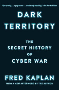 Title: Dark Territory: The Secret History of Cyber War, Author: Fred Kaplan