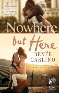 Title: Nowhere but Here: A Novel, Author: Renée Carlino