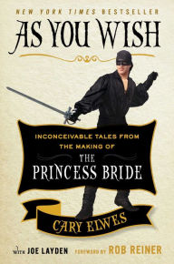 Title: As You Wish: Inconceivable Tales from the Making of The Princess Bride, Author: Cary Elwes