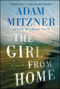Epub books free to download The Girl From Home: A Thriller 9781476764399 by Adam Mitzner