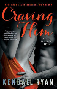 Title: Craving Him (Love by Design Series #2), Author: Kendall Ryan