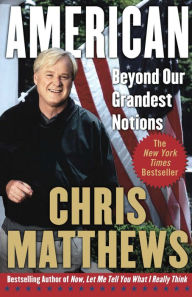 Title: American: Beyond Our Grandest Notions, Author: Chris Matthews