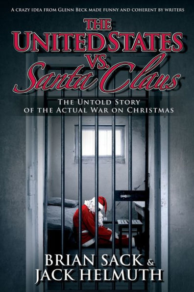 The United States vs. Santa Claus: The Untold Story of the Actual War on Christmas