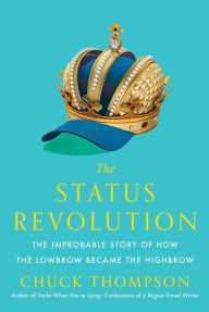Free book layout download The Status Revolution: The Improbable Story of How the Lowbrow Became the Highbrow 9781476764948 iBook PDB