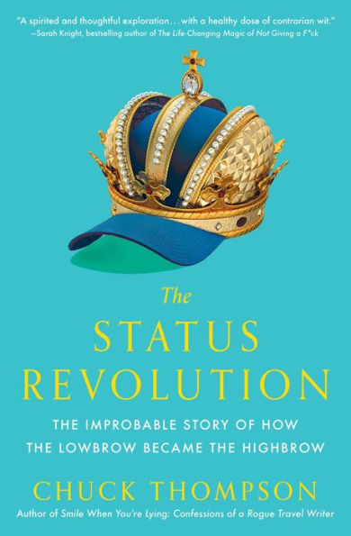 the Status Revolution: Improbable Story of How Lowbrow Became Highbrow