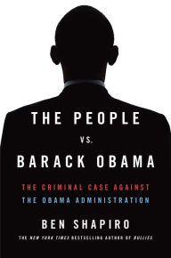 Books for download pdf The People Vs. Barack Obama: The Criminal Case Against the Obama Administration 9781476765136 iBook ePub FB2 (English Edition) by Ben Shapiro