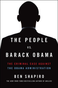 Title: The People Vs. Barack Obama: The Criminal Case Against the Obama Administration, Author: Ben Shapiro