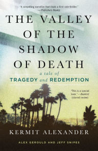 Title: The Valley of the Shadow of Death: A Tale of Tragedy and Redemption, Author: Kermit Alexander