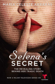 Title: Selena's Secret: The Revealing Story Behind Her Tragic Death, Author: María Celeste Arrarás