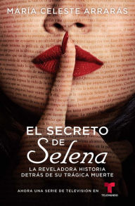 Title: El secreto de Selena (Selena's Secret): La reveladora historia detrás su trágica muerte, Author: María Celeste Arrarás
