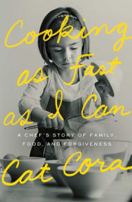 Cooking as Fast as I Can: A Chef's Story of Family, Food, and Forgiveness