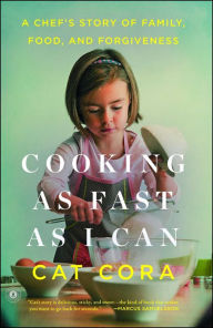 Title: Cooking as Fast as I Can: A Chef's Story of Family, Food, and Forgiveness, Author: Cat Cora