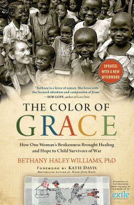 Title: The Color of Grace: How One Woman's Brokenness Brought Healing and Hope to Child Survivors of War, Author: Bethany Haley Williams
